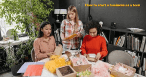 How to start a business as a teen: Step by Step